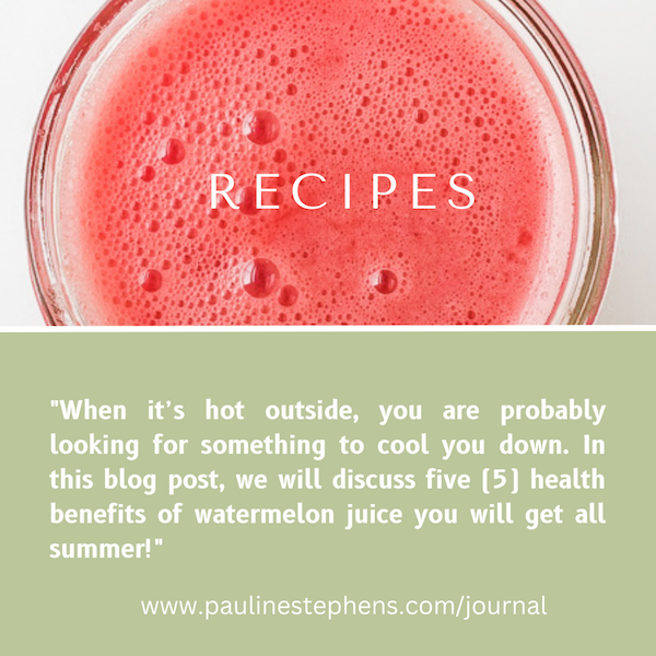 Quote from PaulineStephens.com on the five benefits of drinking watermelon juice